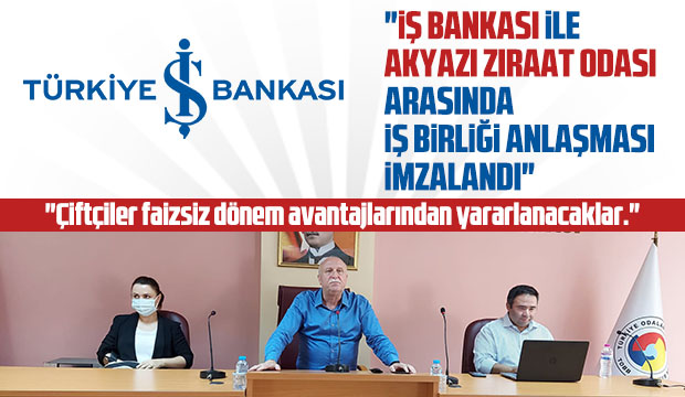 İş Bankası ile Akyazı Ziraat Odası arasında  İş Birliği anlaşması imzaladı