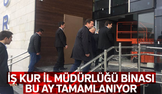 İş Kur İl Müdürlüğü binası bu ay tamamlanıyor