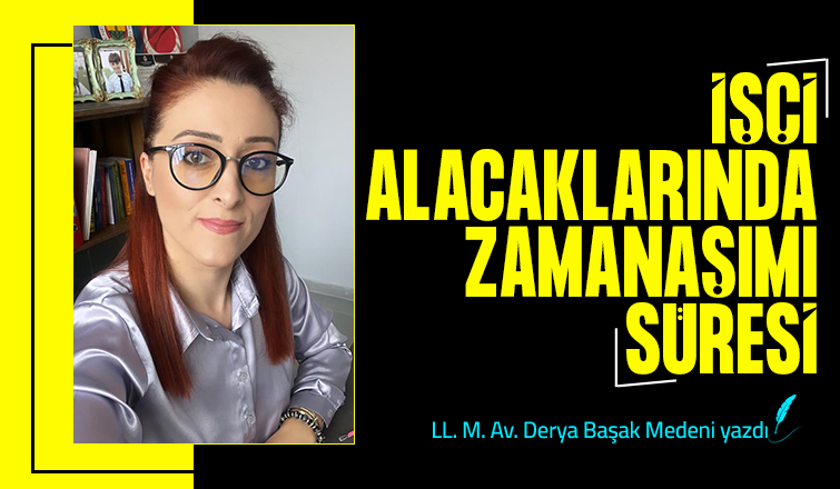 İŞÇİ ALACAKLARINDA ZAMANAŞIMI SÜRESİ