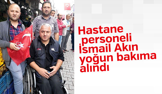 İsmail Akın Yoğun Bakıma Alındı