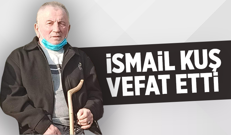 İsmail Kuş vefat etti