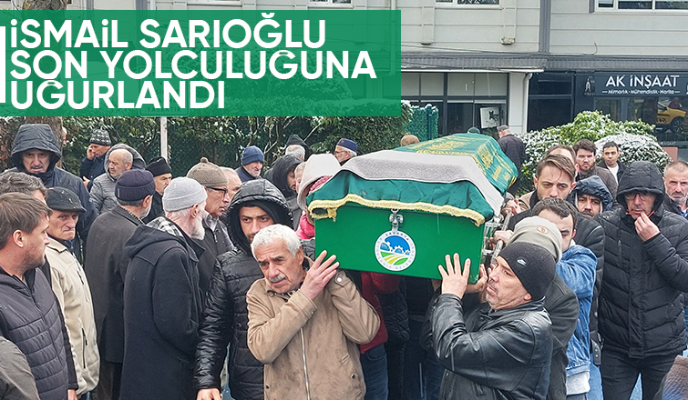İsmail Sarıoğlu defnedildi.