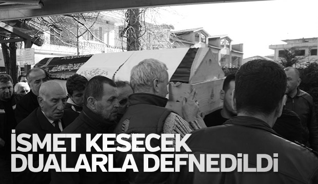 İsmet Kesecek Defnedildi