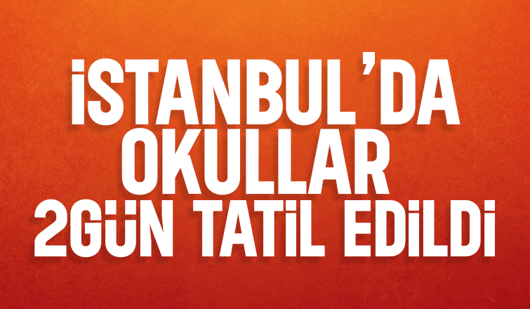 İstanbul'da okullar 2 gün tatil edildi