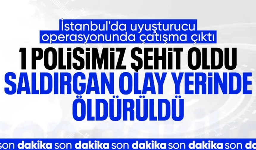 İstanbul'da uyuşturucu operasyonu: Bir polis şehit oldu
