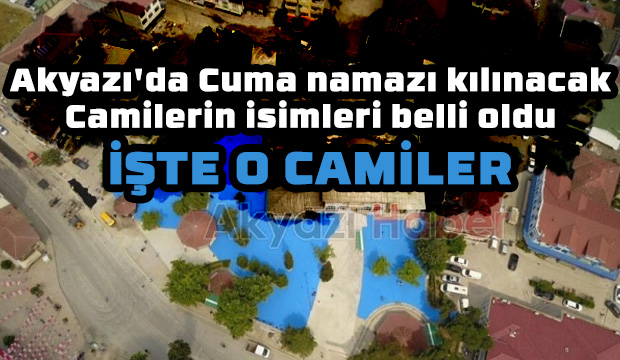 İşte Akyazı'da Cuma namazı kılınacak camiler