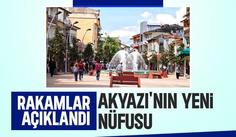 İşte Akyazı'nın nüfusu