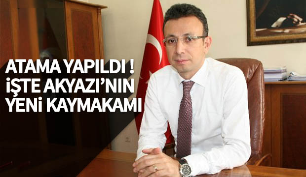 İşte Akyazı'nın yeni kaymakamı