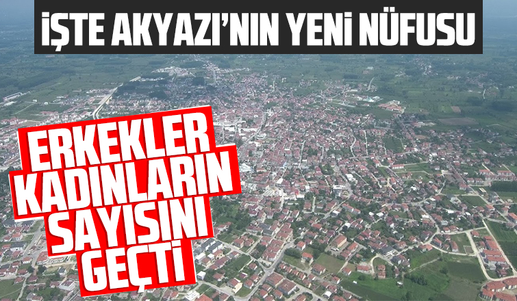 İşte Akyazının yeni nüfusu