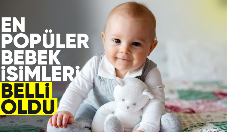 İşte en çok tercih edilen bebek isimleri