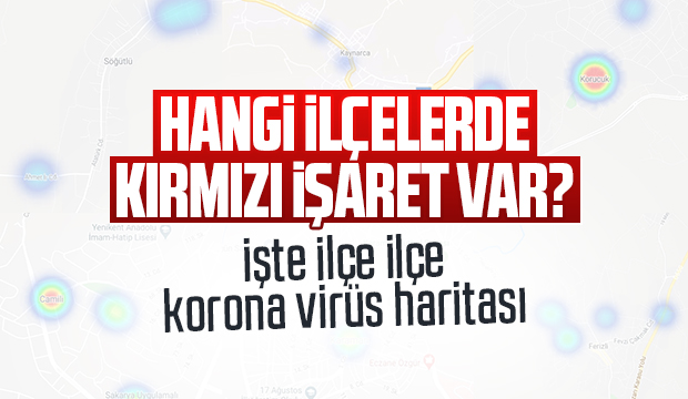 İşte ilçe ilçe koronavirüs haritası....