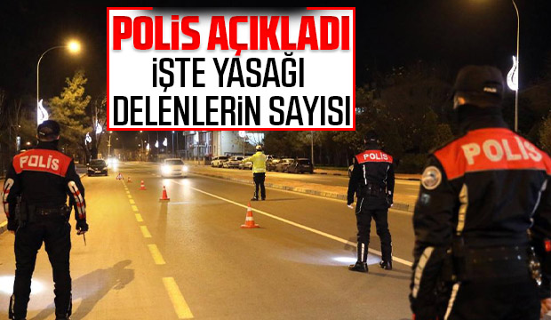 İşte Sakarya'da yasağı delenlerin sayısı
