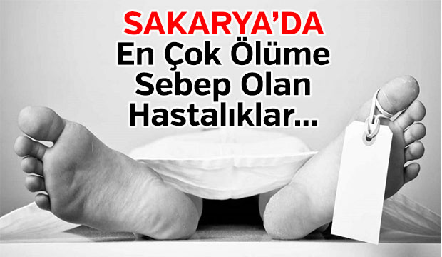 İşte Sakarya'da en çok ölüme sebep olan hastalıklar