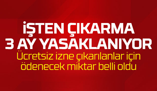 İşten çıkarma 3 ay yasaklanıyor