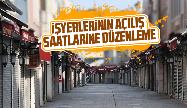 İşyerlerinin açılış saatlerine düzenleme