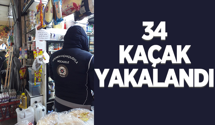 Kaçaklara operasyon: 34'ü yakalandı