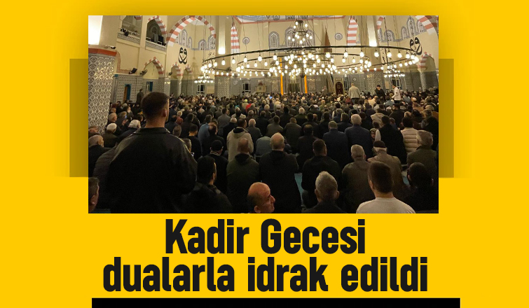 Kadir gecesi idrak edildi