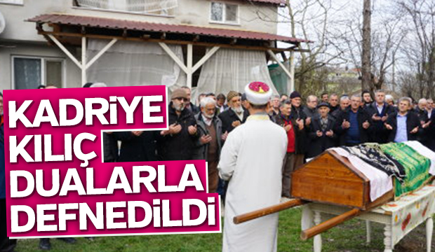 Kadriye Kılıç Defnedildi