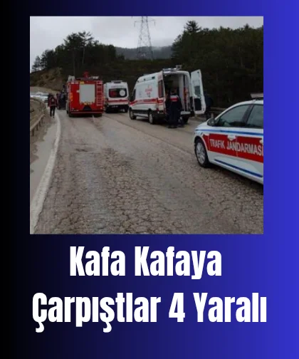 Kafa kafaya feci çarpıştılar: 4 yaralı