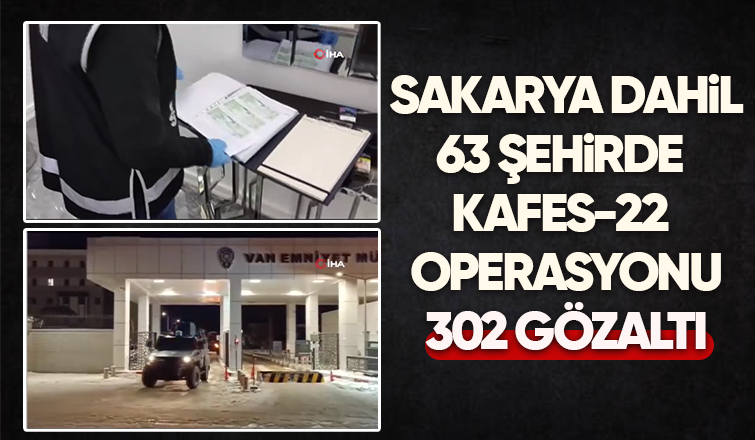 Kafes 22 operasyonunda 302 kişi yakalandı