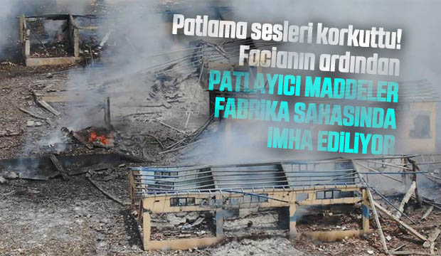 Kalan patlayıcı maddeler fabrika sahasında imha ediliyor