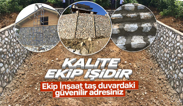 KALİTE EKİP İŞİDİR EKİP İNŞAAT TAŞ DUVARDAKİ GÜVENİLİR ADRESİNİZ