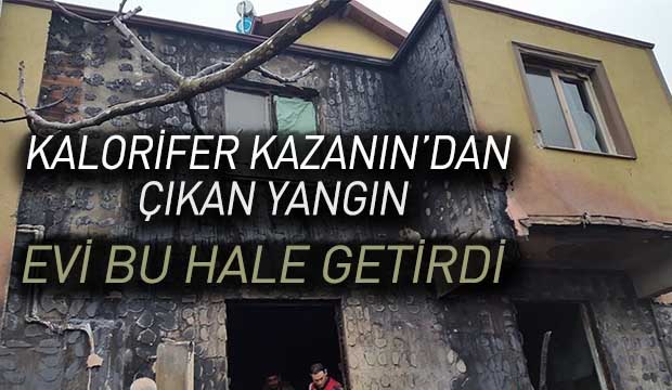 Kalorifer kazanı evi kül ediyordu
