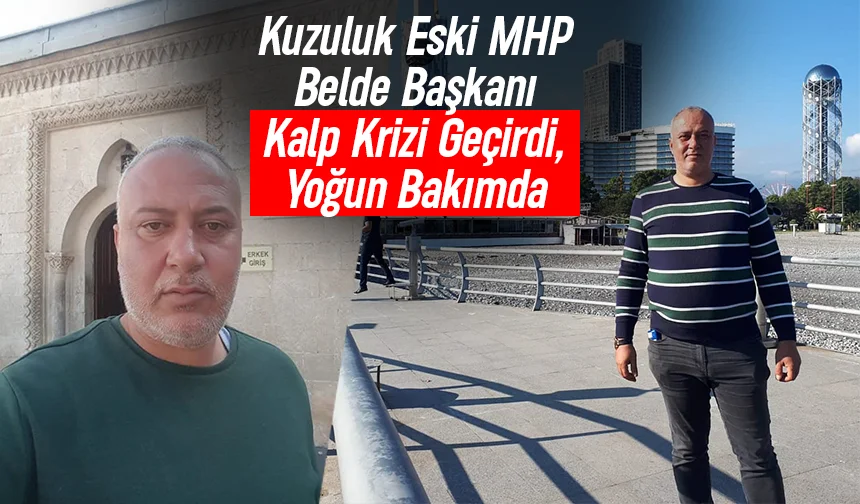 Kalp Krizi Geçiren Eski MHP Belde Başkanı Yoğun Bakımda
