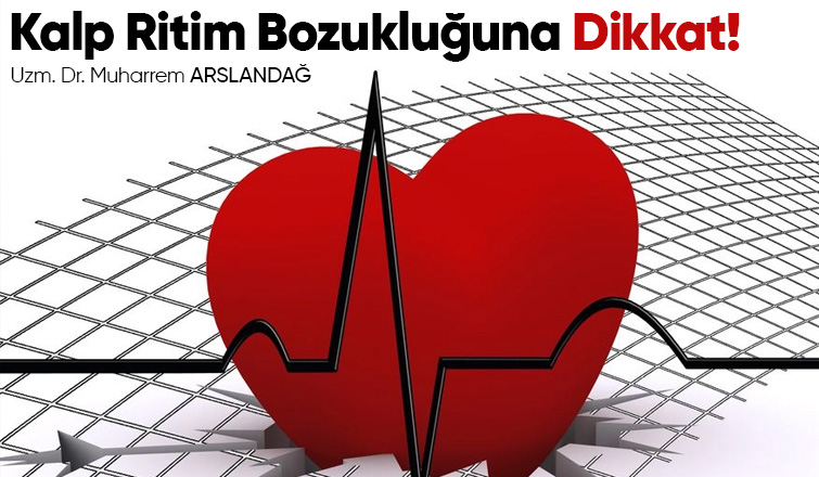 Kalp Ritim Bozukluğuna Dikkat!