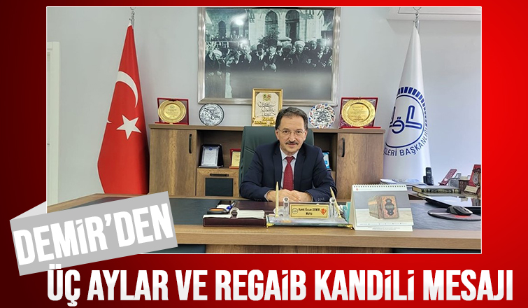 Kamil Özcan Demir'den Üç Aylar ve Regaib Kandili mesajı