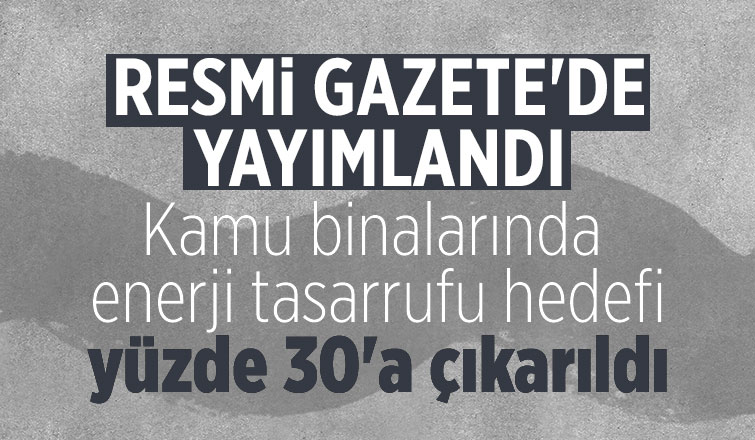 Kamu binalarında asgari enerji tasarrufu hedefi yüzde 30'a yükseldi