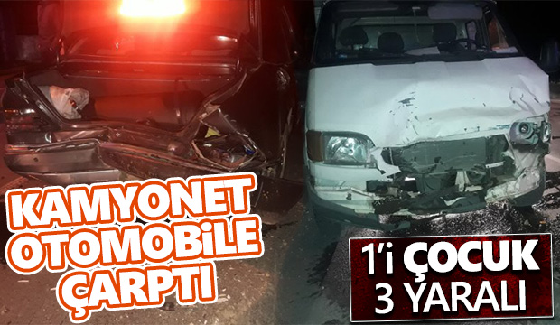 Kamyonet otomobile çarptı