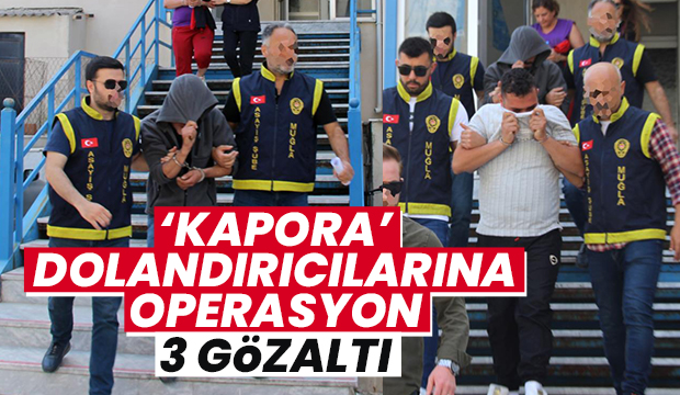 Kapora operasyonu: 3 gözaltı