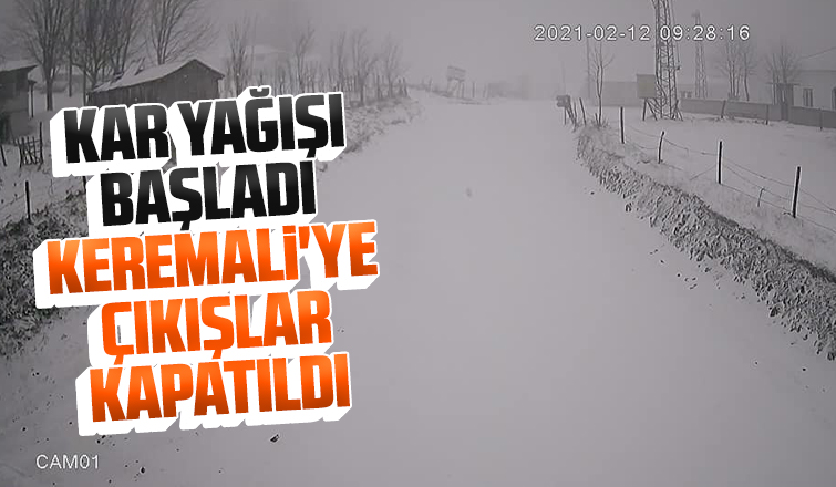 Kar yağışı başladı, Keremali'ye çıkışlar kapatıldı