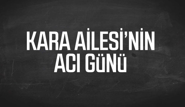 Kara Ailesinin Acı Günü