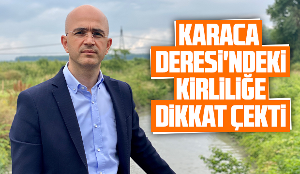 Karaca Deresi'ndeki kirliliğe dikkat çekti