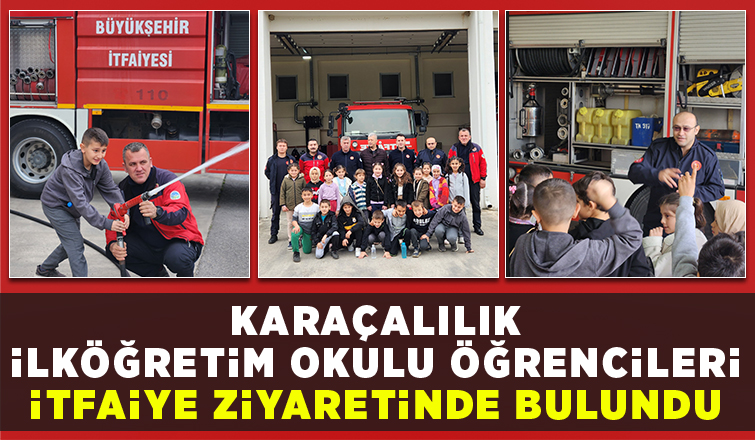 Karaçalılık İlköğretim Okulu  3. Sınıf Öğrencileri İtfaiye Ziyaretinde Bulundu