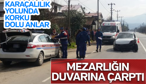 Karaçalılık yolunda Korku dolu anlar Mezarlık duvarına çarptı