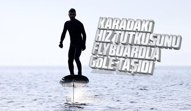 Karadaki hız tutkusunu flyboardla göle taşıdı