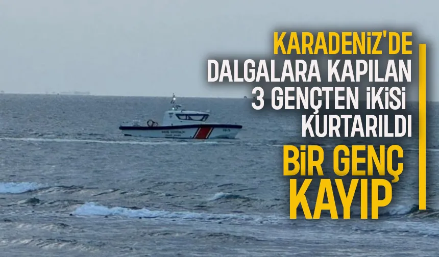 Karadeniz'de facia; 3 gençten ikisi kurtarıldı, bir genç kayıp