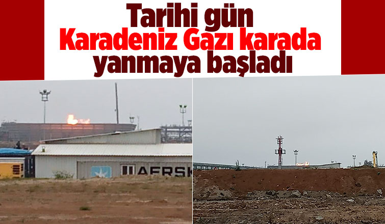 Karadeniz Gazı karada yanmaya başladı