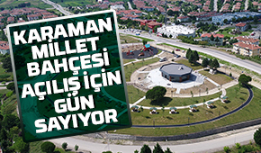 Karaman Millet Bahçesi gün sayıyor