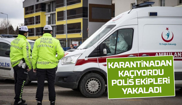 Karantinadan kaçtı Çok sayıda ekip sevk edildi