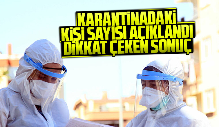Karantintinadaki kişi sayısı açıklandı
