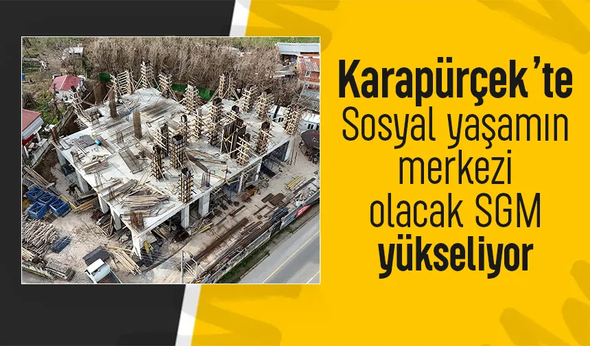 Karapürçek SGM'de son durum