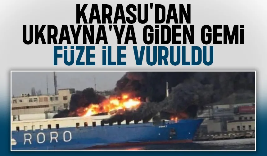 Karasu'dan Ukrayna'ya giden gemiye füze saldırısı