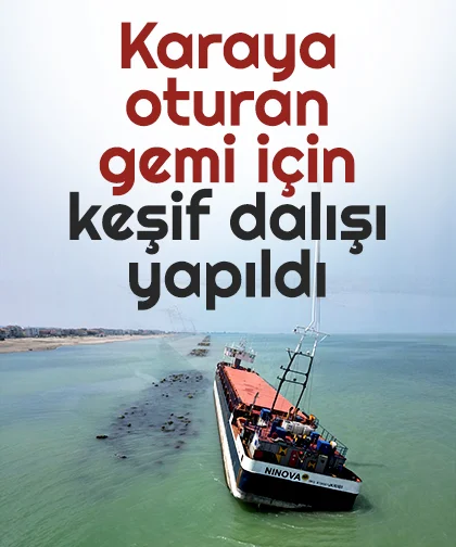 Karaya oturan gemi için keşif dalışı yapıldı