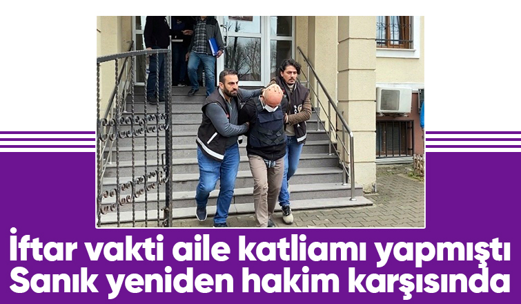 Kardeşi, yengesi ve yeğenini öldürmüştü, yeniden hakim karşısında