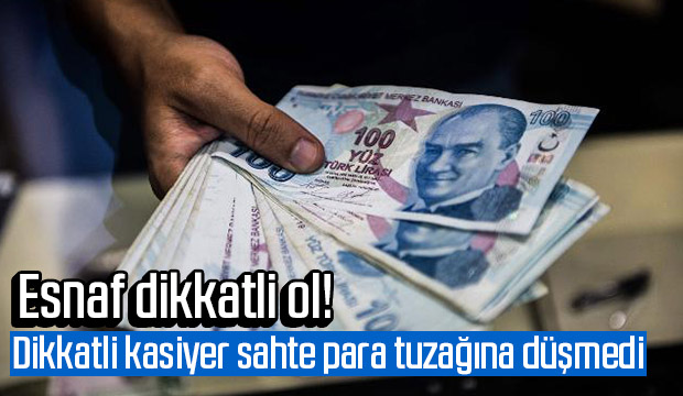 Kasiyer sahte para tuzağına düşmedi