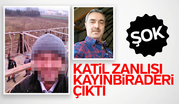 KATİL ZANLISI KAYINBİRADERİ ÇIKTI 